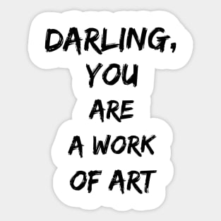 darling you are a work of art Sticker